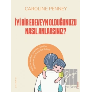 İyi Bir Ebeveyn Olduğunuzu Nasıl Anlarsınız?