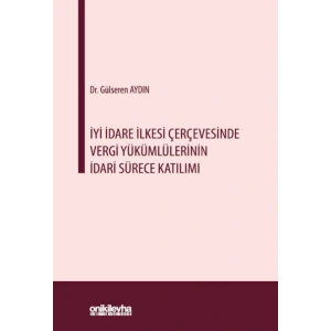 İyi İdare İlkesi Çerçevesinde Vergi Yükümlülerinin İdari Sürece Katılımı
