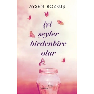 İyi Şeyler Birdenbire Olur