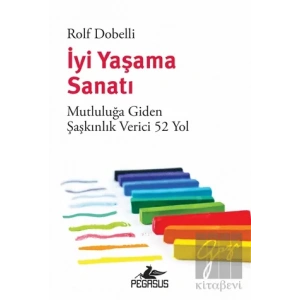 İyi Yaşama Sanatı: Mutluluğa Giden Şaşkınlık Verici 52 Yol