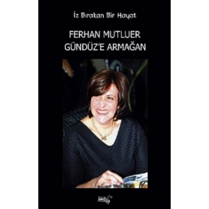 İz Bırakan Bir Hayat Ferhan Mutluer Gündüz’e Armağan