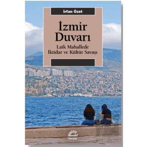 İzmir Duvarı: Laik Mahallede İktidar ve Kültür Savaşı