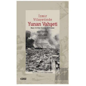 İzmir Vilayetinde Yunan Vahşeti Mayıs 1919’dan Temmuz 1919’a Kadar