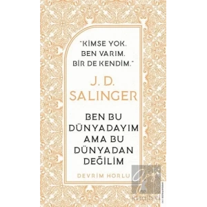 J. D. Salinger - Ben Bu Dünyadayım Ama Bu Dünyadan Değilim