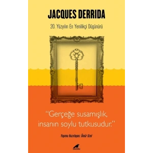 Jacques Derrida - Gerçeğe Susamışlık İnsanın Soylu Tutkusudur