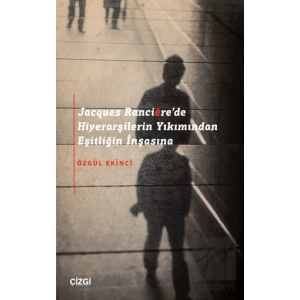 Jacques Rancièrede Hiyerarşilerin Yıkımından Eşitliğin İnşasına