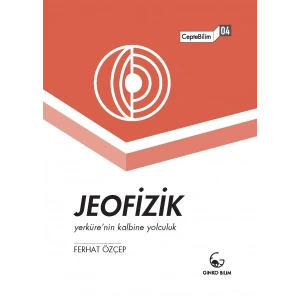 Jeofizik: Yerkürenin Kalbine Yolculuk: Cepte Bilim 4