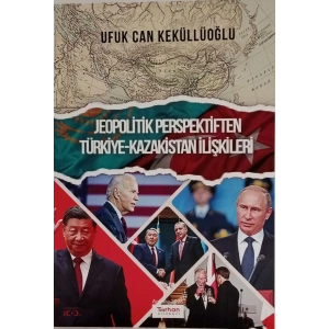 JEOPOLİTİK PERSPEKTİFTEN TÜRKİYE KAZAKİSTAN İLİŞKİLERİ