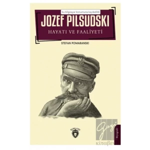Jozef Pilsudski Hayatı ve Faaliyeti Biyografi