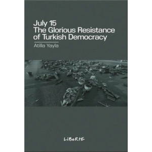 July 15 : The Glorious Resistance of Turkish Democracy