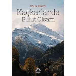 Kaçkarlarda Bulut Olsam