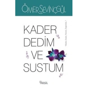 Kader Dedim ve Sustum