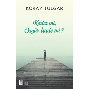 Kader mi,  Özgür İrade mi?