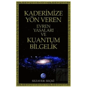 Kaderimize Yön Veren Evren Yasaları ve Kuantum Bilgelik