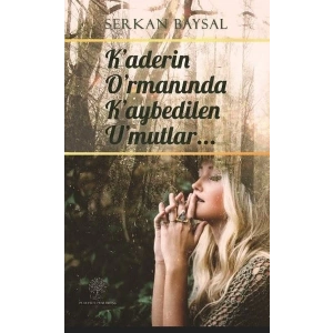 Kaderin Ormanında Kaybedilen Umutlar