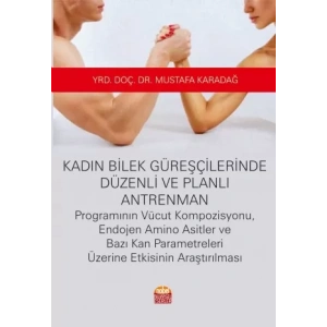 Kadın Bilek Güreşçilerinde Düzenli ve Planlı Antrenman Programının Vücut Kompozisyonu, Endojen Amino Asitler ve Bazı Kan Parametreleri Üzerine Etkisinin Araştırılması
