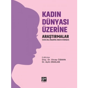 Kadın Dünyası Üzerine Araştırmalar (Tarih, Göç, Ekopolitik, Hukuk ve Edebiyat)
