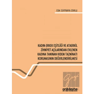 Kadın-Erkek Eşitliği ve Ataerkil Zihniyet Açılarından Evlenen Kadına Tanınan Kıdem Tazminatı Korumasının Değerlendirilmesi