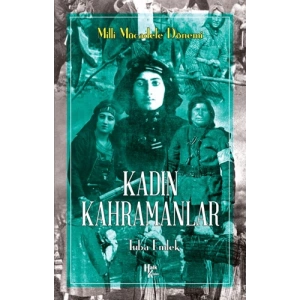 Kadın Kahramanlar - Milli Mücadele Dönemi
