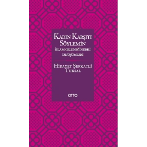 Kadın Karşıtı Söylemin İslam Geleneğindeki İzdüşümleri (Ciltli )