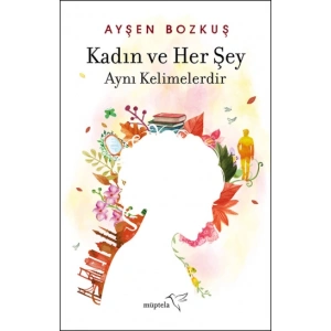 Kadın ve Her Şey Aynı Kelimelerdir