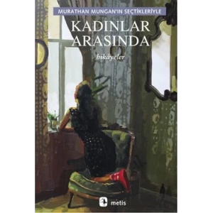 Kadınlar Arasında: Murathan Munganın Seçtikleriyle