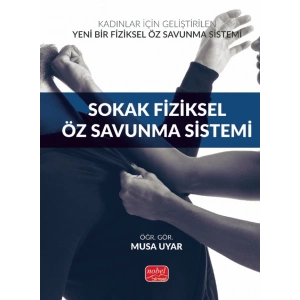 Kadınlar İçin Geliştirilen Yeni Bir Fiziksel Öz Savunma Sistemi: SOKAK FİZİKSEL ÖZ SAVUNMA SİSTEMİ