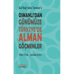 Kaf Dağından Toroslara Osmanlıdan Günümüze Türkiyede Alman Göçmenler