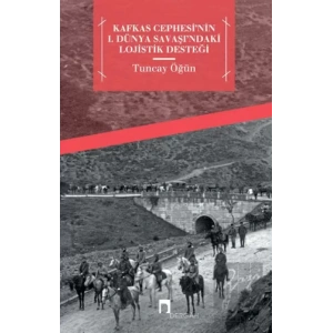 Kafkas Cephesinin 1. Dünya Savaşındaki Lojistik Desteği