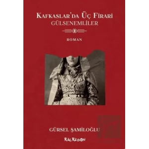 Kafkaslar’da Üç Firari - Gülsenemliler