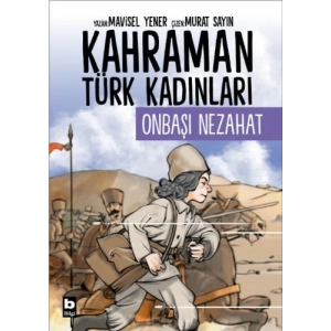 Kahraman Türk Kadınları - Onbaşı Nezahat