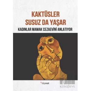 Kaktüsler Susuz da Yaşar: Kadınlar Mamak Cezaevini Anlatıyor