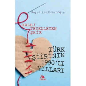 Kalbi Teyelleyen Şair TÜRK ŞİİRİNİN 1990’LI YILLARI (Eleştiri)