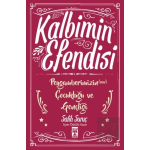 Kalbimin Efendisi - Peygamberimizin Çocukluğu ve Gençliği