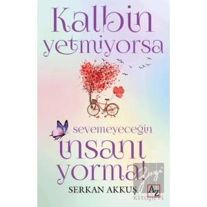 Kalbin Yetmiyorsa Sevemeyeceğin İnsanı Yorma!