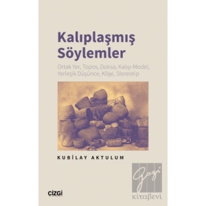 Kalıplaşmış Söylemler Ortak Yer, Topos, Doksa, Kalıp-Model, Yerleşik Düşünce, Klişe, Stereotip