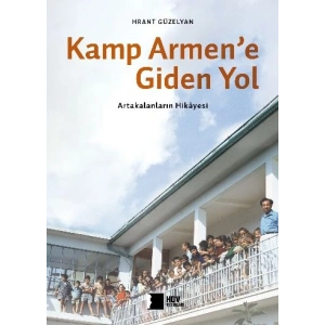 Kamp Armene Giden Yol: Artakalanların Hikayesi Hrant Dink Vakfı Yay