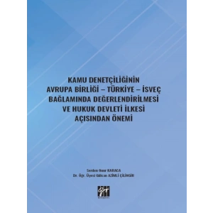 Kamu Denetçiliğinin Avrupa Birliği - Türkiye - İsveç Bağlamında Değerlendirilmesi ve Hukuk Devleti İlkesi Açısından Önemi