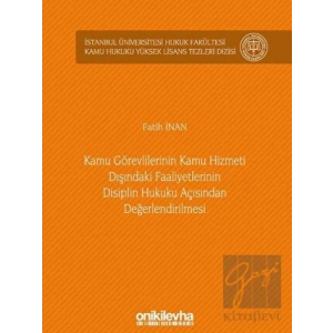 Kamu Görevlilerinin Kamu Hizmeti Dışındaki Faaliyetlerinin Disiplin Hukuku Açısından Değerlendirilmesi