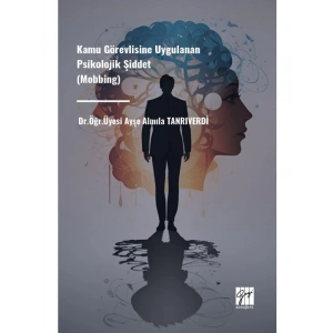 Kamu Görevlisine Uygulanan Psikolojik Şiddet (Mobbing) - Dr. Öğr. Üyesi Ayşe Almıla TANRIVERDİ