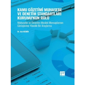 Kamu Gözetimi Muhasebe ve Denetim Standartları Kurumunun Rolü - Muhasebe ve Denetim Meslek Mensuplarının Görüşlerine Yönelik Bir Araştırma - Dr. Aslı KESKİN