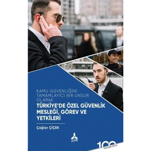 Kamu Güvenliğini Tamamlayıcı Bir Unsur Olarak Türkiyede Özel Güvenlik Mesleği,Görev ve Yetkileri