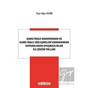 Kamu İhale Kanunundan ve Kamu İhale Sözleşmeleri Kanunundan Kaynaklanan Uyuşmazlıklar ile Çözüm Yolları