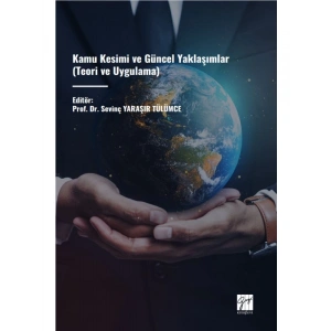 KAMU KESİMİ VE GÜNCEL YAKLAŞIMLAR (TEORİ VE UYGULAMA) - Editör: Prof. Dr. Sevinç YARAŞIR TÜLÜMCE