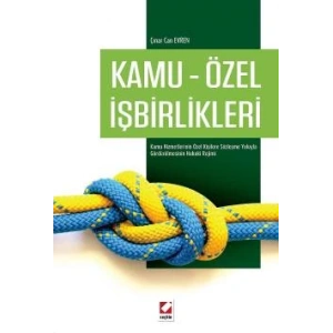 Kamu – Özel İşbirlikleri Kamu Hizmetlerinin Özel Kişilere Sözleşme Yoluyla Gördürülmesinin Hukuki Rejimi