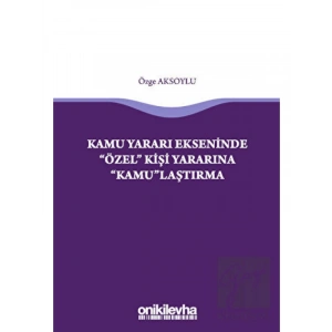 Kamu Yararı Ekseninde Özel Kişi Yararına Kamulaştırma