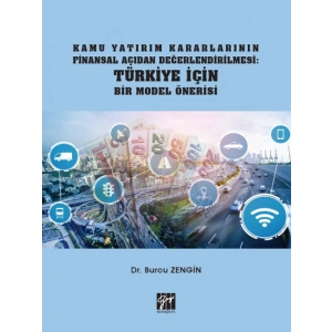 Kamu Yatırım Kararlarının Finansal Açıdan Değerlendirilmesi: Türkiye İçin Bir Model Önerisi - Dr. Burcu Zengin