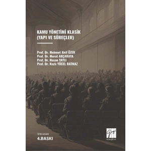 Kamu Yönetimi Klasik (Yapı ve Süreçler) - Prof.Dr. M.Akif Özer - Prof.Dr. Murat Akçakaya - Prof.Dr. Hasan Yaylı - Doç.Dr. Nazlı Yücel Batmaz