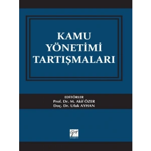 Kamu Yönetimi Tartışmaları - Prof. Dr. Mehmet Akif Özer, Doç. Dr. Ufuk Ayhan