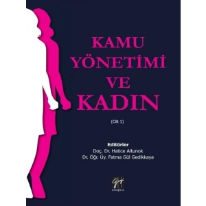 Kamu Yönetimi ve Kadın (Cilt 1) - Gamze Bulut - Doç. Dr. Hatice Altunok, Dr. Fatma Gül Gedikkaya